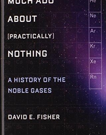 Much Ado about (Practically) Nothing: A History of the Noble Gases