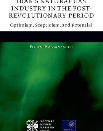 Iran's Natural Gas Industry in the Post-Revolutionary Period: Optimism, Scepticism, and Potential