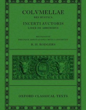 L. Iuni Moderati Columellae Res Rustica: Incerti auctoris Liber de arboribus (Oxford Classical Texts)