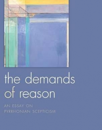 The Demands Of Reason An Essay On Pyrrhonian Scep