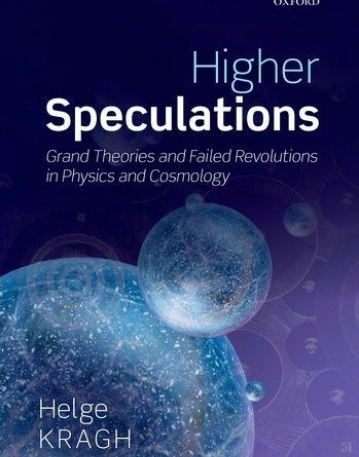 Higher Speculations: Grand Theories and Failed Revolutions in Physics and Cosmology