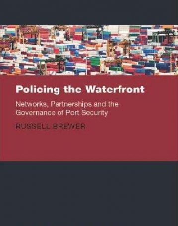 Policing the Waterfront: Networks, Partnerships and the Governance of Port Security (Clarendon Studies in Criminology)