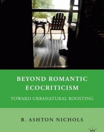 Beyond Romantic Ecocriticism: Toward Urbanatural Roosting (Nineteenth Century Major Lives and Letters)