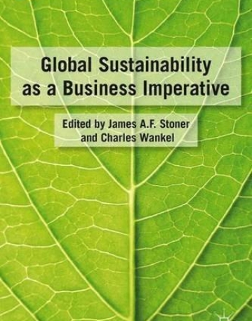 Global Sustainability as a Business Imperative (Global Sustainability Through Business)