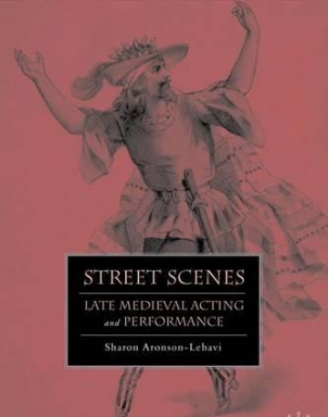 Street Scenes: Late Medieval Acting and Performance (The New Middle Ages)