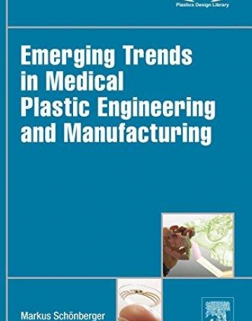 Emerging Trends in Medical Plastic Engineering and Manufacturing