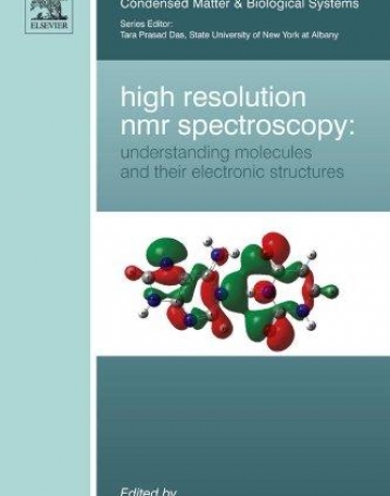 High Resolution NMR Spectroscopy: Understanding Molecules and their Electronic Structures, Volume 3 (Science and Technology of Atomic, Molecular, Condensed Matter & Biological Systems)