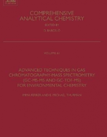 Advanced Techniques in Gas Chromatography-Mass Spectrometry (GC-MS-MS and GC-TOF-MS) for Environmental Chemistry, Volume 61 (Comprehensive Analytical Chemistry)