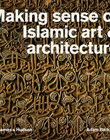 Making Sense of Islamic Art & Architecture