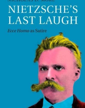 Nietzsche's Last Laugh: Ecce Homo as Satire