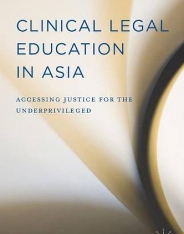 Clinical Legal Education in Asia: Accessing Justice for the Underprivileged