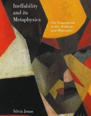 Ineffability and its Metaphysics: The Unspeakable in Art, Religion, and Philosophy