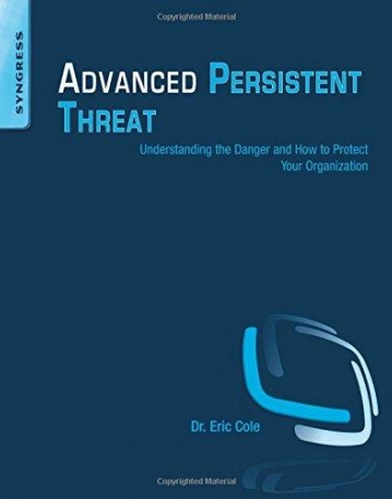 Advanced Persistent Threat, Understanding the Danger and How to Protect Your Organization