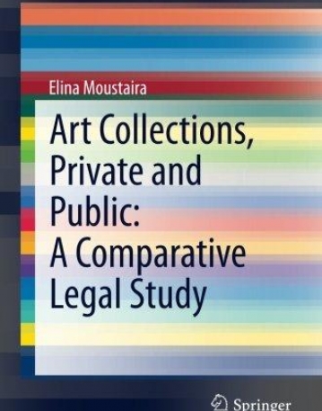 Art Collections, Private and Public: A Comparative Legal Study (SpringerBriefs in Law)