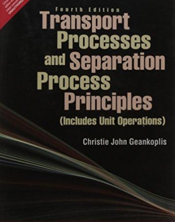 Transport Processes and Separation Process 
Principles (Includes Unit Operations), 4/e