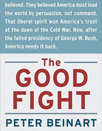 Good Fight: Why Liberals---and Only Liberals---Can Win the War on Terror and Make America Great Again (P.S.)