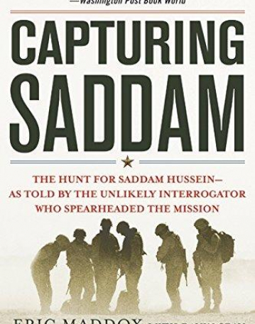 Capturing Saddam: The Hunt for Saddam Hussein--As Told by the Unlikely Interrogator Who Spearheaded the Mission