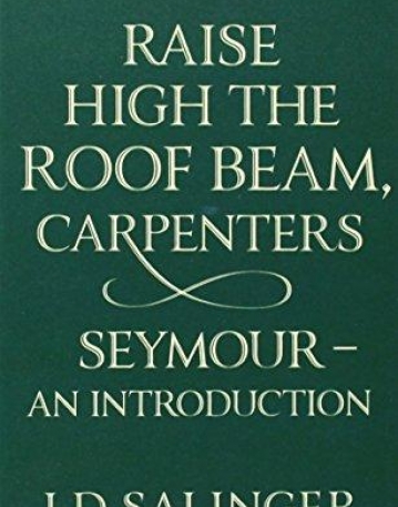 Raise High the Roof Beam, Carpenters; Seymour - an Introduction