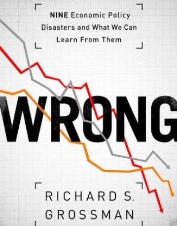 WRONG: Nine Economic Policy Disasters and What We Can Learn from Them