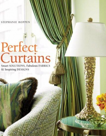 Perfect Curtains: Smart Solutions, Fabulous Fabrics & Inspiring Designs