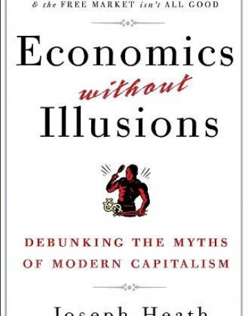 Economics Without Illusions: Debunking the Myths of Modern Capitalism