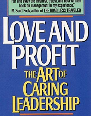 Love and Profit : The Art of Caring Leadership