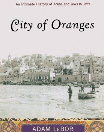 City of Oranges: An Intimate History of Arabs and Jews in Jaffa