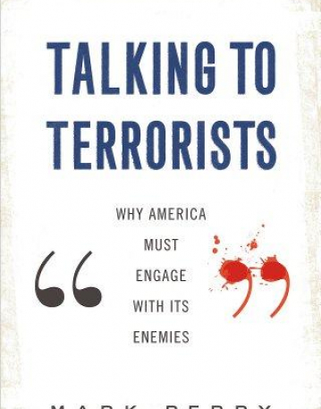 Talking to Terrorists: Why America Must Engage with its Enemies