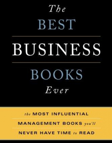 Best Business Books Ever: The Most Influential Management Books You'll Never Have Time To Read