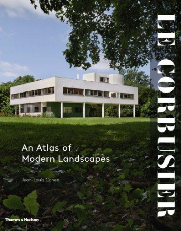 Le Corbusier: An Atlas of Modern Landscapes