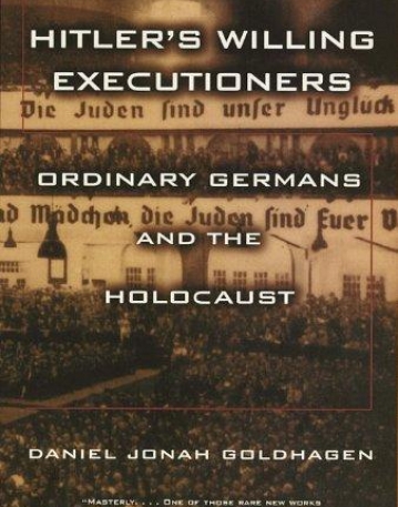 Hitler's Willing Executioners: Ordinary Germans and the Holocaust