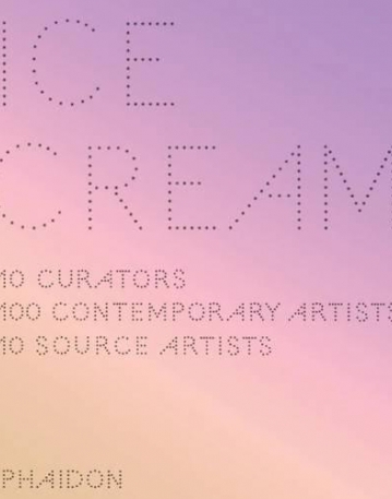 ICE CREAM 10 CURATORS 100 CONTEMPORARY ARTISTS