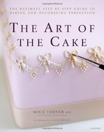 Art of the Cake: The Ultimate Step-by-Step Guide to Baking and Decorating Perfection