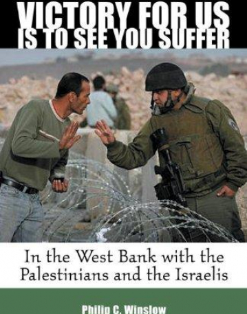 Victory For Us Is to See You Suffer: In the West Bank with the Palestinians and the is