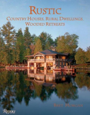 Rustic: Country Houses, Rural Dwellings, Wooded Retreats