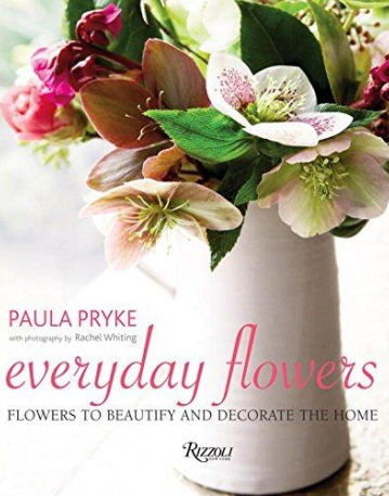 Everyday Flowers: Flowers to Beautify and Decorate the Home