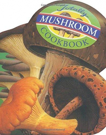 Totally Mushrooms Cookbook (Totally Cookbooks)