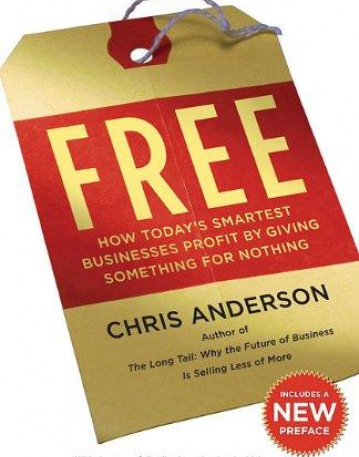 Free: How Today's Smartest Businesses Profit by Giving Something for Nothing