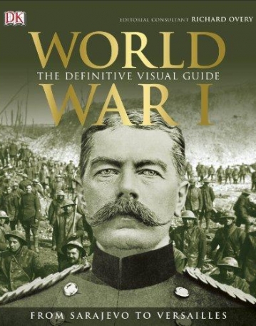 World War I: The Definitive Visual Guide