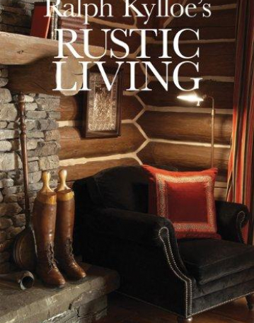 Ralph Kylloe's Rustic Living