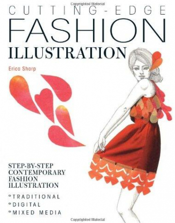 Cutting Edge Fashion Illustration: Step-by-step Contemporary Fashion Illustration - Traditional, Digital and Mixed Media