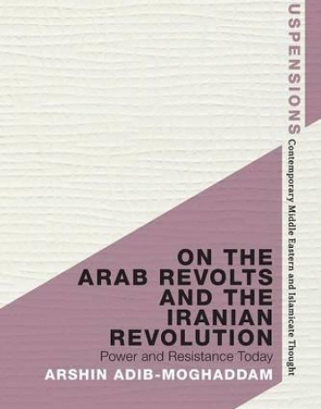 On the Arab Revolts and the Iranian Revolution