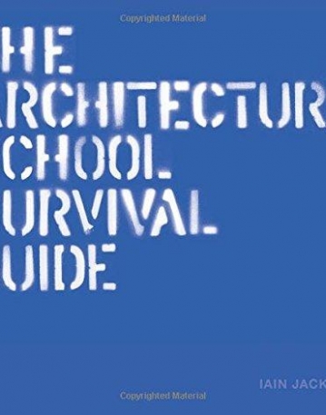 The Architecture School Survival Guide