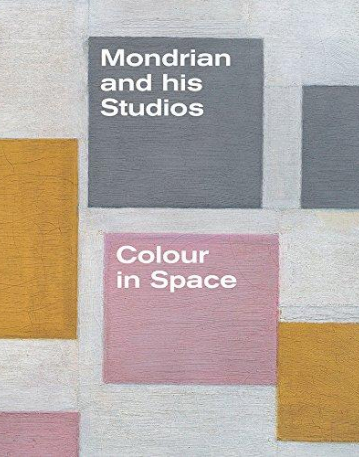 Mondrian & His Studios - Colour & Space