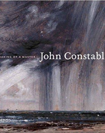 John Constable: The Making of a Master-