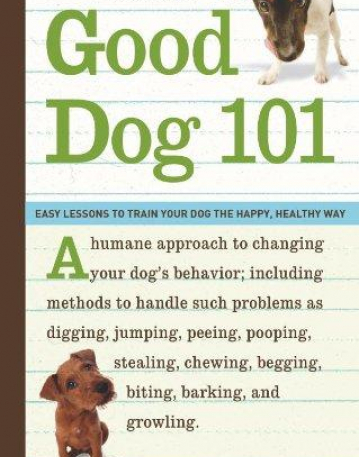 Good Dog 101: Easy Lessons to Train Your Dog the Happy, Healthy Way