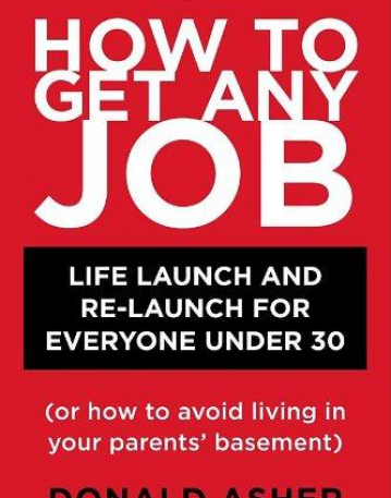 How to Get Any Job: Life Launch and Re-Launch for Everyone Under 30 (or How to Avoid Living in Your Parents' Basement), 2nd Edition