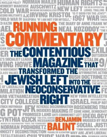 Running Commentary: The Contentious Magazine that Transformed the Jewish Left into the Neoconservative Right