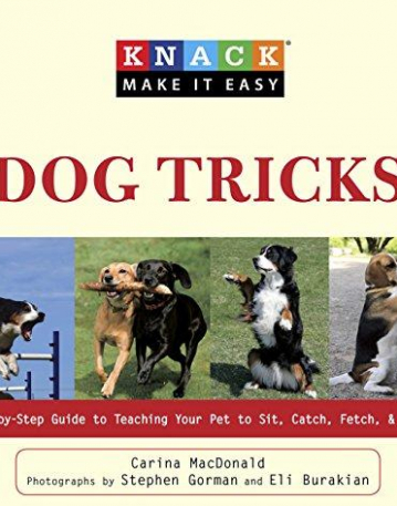 Knack Dog Tricks: A Step-by-Step Guide to Teaching Your Pet to Sit, Catch, Fetch, & Impress (Knack: Make It easy)