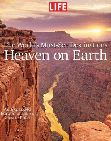 Life: World's Must See Destinations: Heaven On Earth